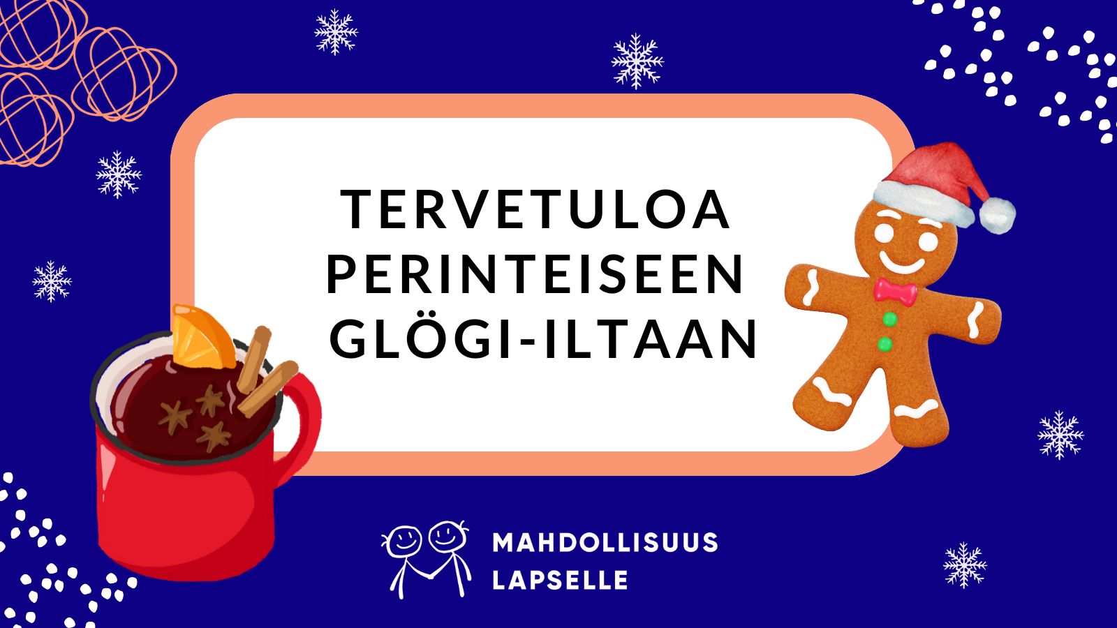 Tervetuloa Glögi-iltaan 17.12. viihtymään ja puuhailemaan yhdessä. Kuvassa sinisellä taustalla glögimuki ja pipariukko ja Mahdollisuus lapselle ry:n logo.