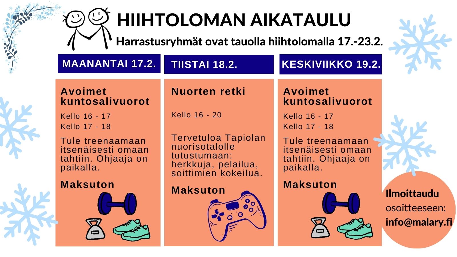 Hiihtolomaviikon aikataulu. Harrastusryhmät ovat tauolla hiihtoloman ajan. Maanantaina ja keskiviikkona avoimet kuntosalit. Tiistaina nuorten retki Tapiolan nuorisotalolle.